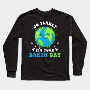 Earth Day 2022 Go Planet It's Your Earth Day Shirt Long Sleeve T-Shirt